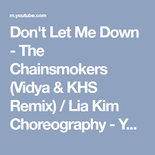 перевод песни The Chainsmokers Don T Let Me Down Don T Let Me Down The Chainsmokers Vidya Khs Remix Lia Kim Choreography Youtube Tancy