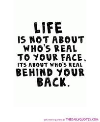 Life Is About Who Is Real Behind Your Back Pictures Photos And Images For Facebook Tumblr Pinterest And Twitter
