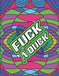 There are some horrible ones. Amazon Com Fuck A Duck A Swear Word Coloring Book For Adults Stress Relief Relaxation Antistress Color Therapy Funny Curse Word And Swearing Pages Vulgar Coloring Books For Adults 9798573830551 Books Holly