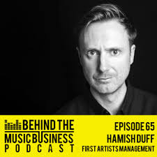 Hamish Duff 'First Artists Management' (Artist Management, Composers for  Film and TV, Promoter, Tour Management) by Behind the Music Business Podcast