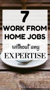 7 Work From Home Jobs Without Any Expertise Work From Home Jobs Home Jobs Legitimate Work From Home