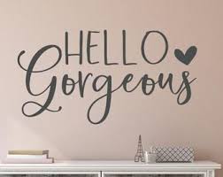 Hello Gorgeous Wall Decal Hello Gorgeous Wall Decor Hello Gorgeous Wall Art Hello Gorgeous Vinyl Decal Hello Gorgeous Decal Hello Beautiful Sign Hello Beautiful Hello Gorgeous