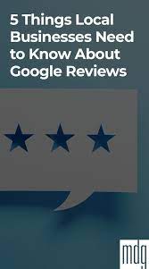 5 Things Local Businesses Need To Know About Google Reviews Google Reviews Google Business Business Reviews