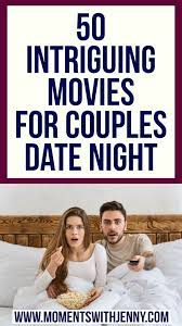 50 Intriguing Movies For Couples At Home Movie Couples Couples Movie Night Romantic Questions