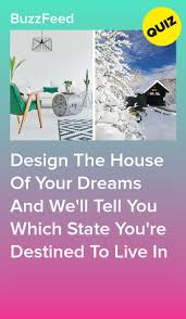 Design The House Of Your Dreams And We Ll Tell You Which State You Re Destined To Live In Quiz Design Interesting Quizzes Told You So