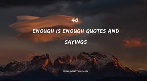 40 Enough Is Enough Quotes And Sayings The Random Vibez