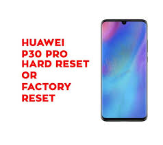 However, when we forget the diagram of its huawei p30 pro it is not . Huawei P30 Pro Hard Reset Huawei P30 Pro Soft Reset Recovery Hard Reset Any Mobile