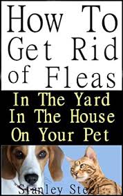 Here's how to cut down on fleas and ticks in your yard. Get Rid Of Fleas How To Get Rid Of Fleas In The Yard House And On Your Pet Flea Control Book 1 Kindle Edition By Steel Stanley Crafts Hobbies Home