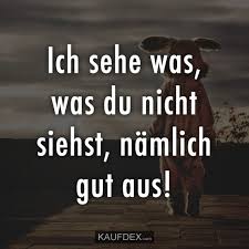Ich Sehe Was Was Du Nicht Siehst Namlich Gut Aus Kaufdex Provokante Spruche Sarkastische Spruche Lustige Zitate Und Spruche