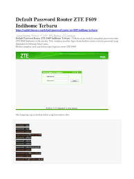 The default username for your zte f609 is admin. Default Password Router Zte F609 Indihome Terbaru