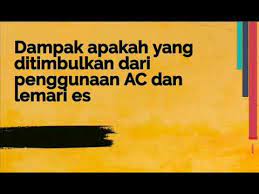 Dampak apakah yang ditimbulkan penggunaan ac dan lemari es. Dampak Apakah Yang Ditimbulkan Dari Penggunaan Ac Dan Lemari Es Youtube