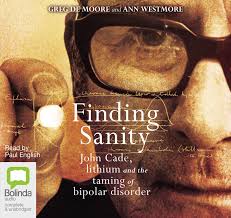 No matter what it is, i'll make you do it. Finding Sanity John Cade Lithium And The Taming Of Bipolar Disorder De Moore Greg Westmore Ann 9781489379252 Amazon Com Books