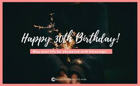 A birthday is a very special day and with the pleasant. 70 Unique Happy 30th Birthday Wishes Messages With Images