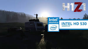 H1z1 Gameplay Intel Hd Graphics 530 Intel Gameplay Graphic