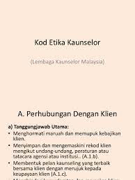 <b>kod etika ini tidak seharusnya digunakan sebagai instrumen untuk menyekat peluang dan kebebasan kaunselor dalam mengamalkan khidmat kaunseling. Kod Etika Lembaga Kaunselor Isu Isu Penting