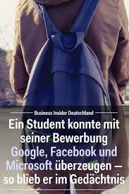 Ein Student Konnte Mit Seiner Bewerbung Google Facebook Und Microsoft Uberzeugen So Blieb Er Im Gedachtnis Gute Bewerbung Vorstellungsgesprach Tipps Bewerbung