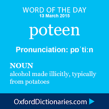 Poteen Noun Alcohol Made Illicitly Typically From Potatoes Word Of The Day For 13 March 2015 Wotd Wordoftheday Poteen Weird Words Words Uncommon Words