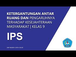 Tujuan pembelajaran • dapat menjelaskan ketergantungan antarruang berdasarkan konsep ekonomi. Ketergantungan Antar Ruang Dan Pengaruhnya Terhadap Kesejahteraan Masyarakat Kelas 9 Youtube