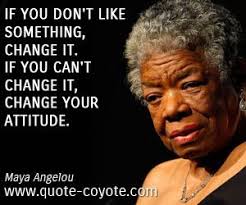 Maya Angelou If You Don T Like Something Change It If Yo Maya Angelou Quotes Knowledge Quotes Maya Angelou