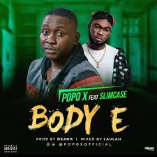 Video Popo X Ft Slimcase Body E Trending Songs Trending Music Music Charts