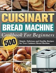 Press the menu button to select the french/italian program. Cuisinart Bread Machine Cookbook For Beginners 500 Simple Delicious And Healthy Recipes For Your Cuisinart Bread Machine Hardcover The Book Rack