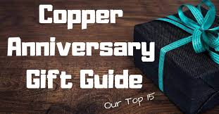 The one date other than her birthday that you are absolutely required to remember, and the date that could absolutely put you in the doghouse if you forget. Copper Anniversary Gift Guide Our Top 15 Giftpundits