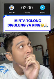 Man City Vs Napoli: Minta Tolong Digulung Ya King