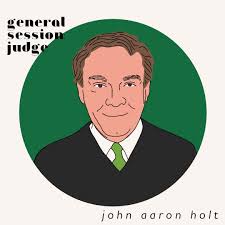 John Aaron Holt is running for re-election for General Session Judge  Division XI. Judge Holt is a native Nashvillian who received his  undergraduate degree from David Lipscomb University and then his law