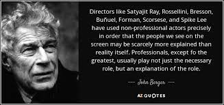 Satyajit ray famous quotes & sayings. John Berger Quote Directors Like Satyajit Ray Rossellini Bresson Bunuel Forman Scorsese And