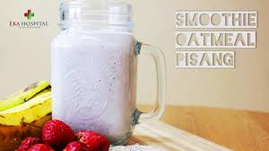 Check spelling or type a new query. Smoothie Oatmeal Pisang Seri Edukasi Eka Hospital Youtube