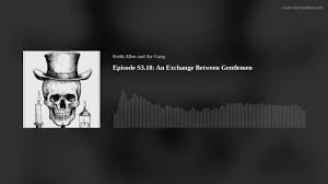 Episode S3.18: An Exchange Between Gentlemen