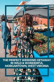 The Perfect Weekend Getaway In Wild Wonderful Morgantown West Virginia In 2020 Morgantown West Virginia Weekend Getaways