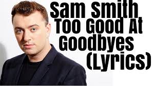 Hasil gambar untuk lirik lagu sam smith too good at goodbyes