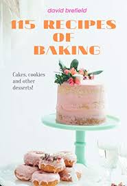 You will find everything from the simple, easy and quick to the. 115 Recipes Of Baking The Most Delicious Illustrated Baking Recipes Cakes Cookies And Other Desserts Easy To Prepare Quick Recipes A Series Of Cookbooks Book 14 Kindle Edition By Brefield David