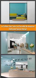 Le Coiffeur Hair Salon In Marseille Re Imagines Dedicated Spaces Design The Vibrant Port City Of Marseille Induces Relaxa Space Design Design Modern Spaces
