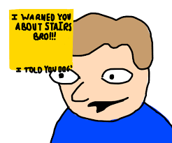 I Warned You About Stairs Bro Drawception