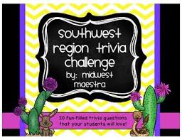 Please, try to prove me wrong i dare you. Southwest Region Trivia Challenge By Midwest Maestra Tpt