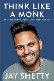 Think Like a Monk: Train Your Mind for Peace and Purpose Everyday by Jay  Shetty