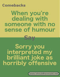 What To Say When Someone Doesn T Have A Sense Of Humor Alcohol Quotes Funny Beer Quotes Funny Funny Comebacks