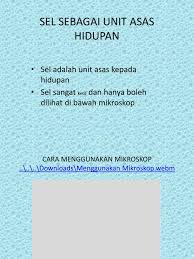 Sel tumbuhan dan sel haiwan adalah unit asas benda hidup. Sel Sebagai Unit Asas Hidupan