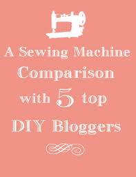 It is not as popular as other singer machines. A Sewing Machine Comparison With 5 Top Diy Bloggers The Graphics Fairy