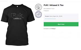 Fuk I Missed It T Shirt Venturetube Designs Www Venturetube