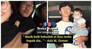 He is currently the director general of his own production company, ace motion pictures sdn bhd. Nasib Baik Bebud4k Ni Ikut Muka Bapak Dia Aziz M Osman Berita Kopak Media