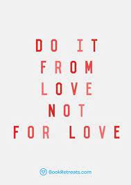 Check spelling or type a new query. Do It From Love Not For Love Inspirational Quotes For Her Meditation Quotes Love Quotes For Her