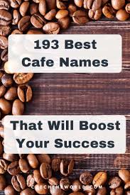 Check spelling or type a new query. 193 Best Cafe Names That Will Boost Your Success 2021