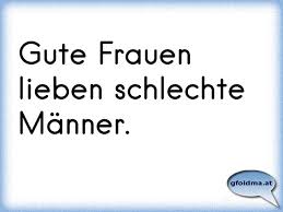 Gute Frauen Lieben Schlechte Manner Osterreichische Spruche Und Zitate