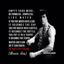 I Said Empty Your Mind Be Formless Shapeless Like Water Mind Quotes By Bruce Lee Bruce Lee Quotes Water Bruce Lee Water Quotes