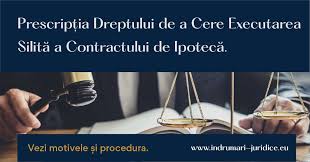 Prescriptia Dreptului De A Cere Executarea Silita A Contractului De Ipoteca