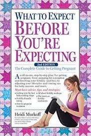 What To Expect Before You Re Expecting The Complete Guide To Getting Pregnant Paperback October 03 2017 In 2020 Getting Pregnant Motivational Books Book Area