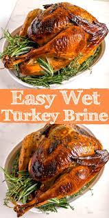 This Easy Wet Turkey Brine Is The Way To Go This Thanksgiving The Wet Brine Leaves You With Juicy Easy Turkey Brine Roast Turkey Recipes Turkey Brine Recipes